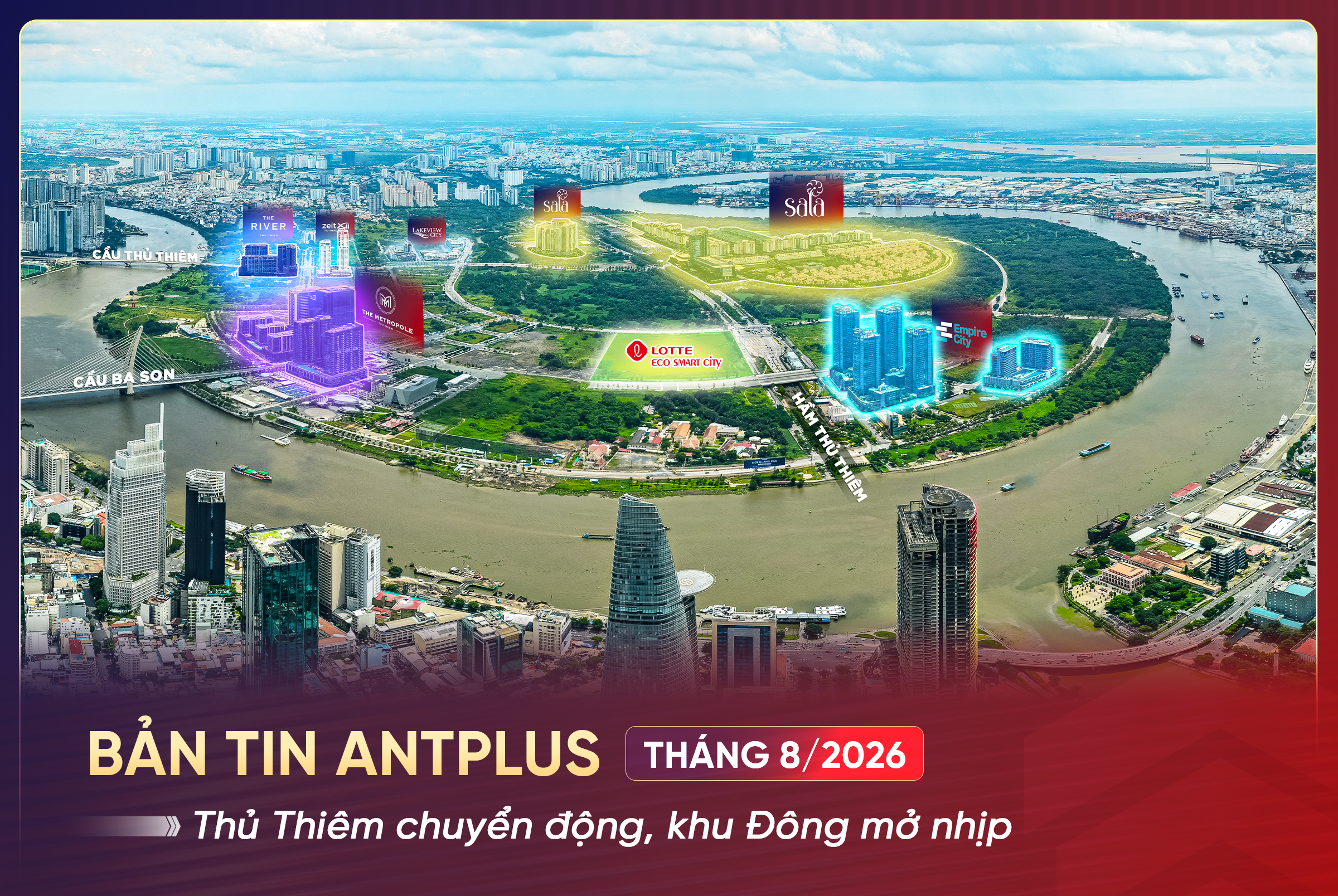 BẢN TIN ANTPLUS THÁNG 8/2026: Thủ Thiêm chuyển động, khu Đông mở nhịp